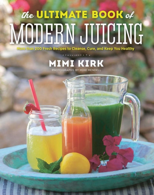 The Ultimate Book of Modern Juicing