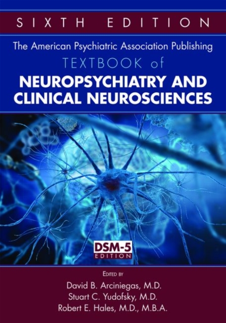 American Psychiatric Association Publishing Textbook of Neuropsychiatry and Clinical Neurosciences