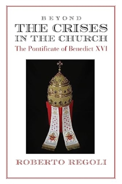 Beyond the Crises - The Pontificate of Benedict XVI