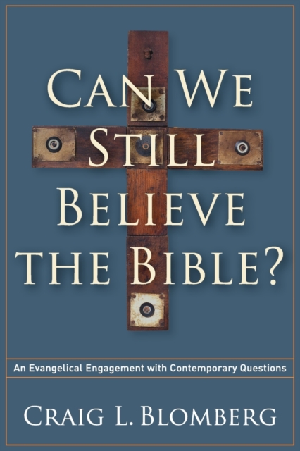 Can We Still Believe the Bible? – An Evangelical Engagement with Contemporary Questions