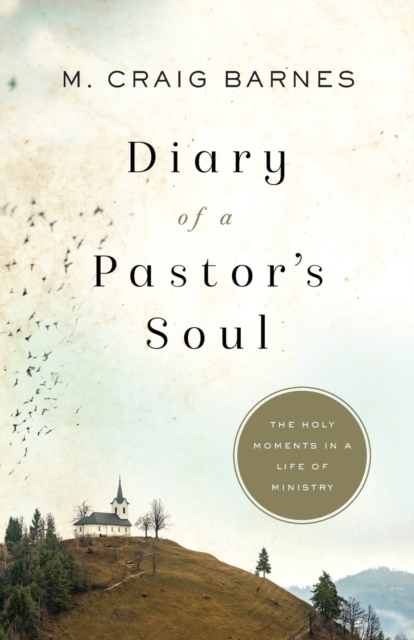 Diary of a Pastor`s Soul – The Holy Moments in a Life of Ministry