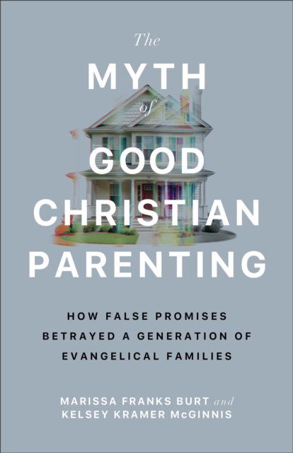 The Myth of Good Christian Parenting