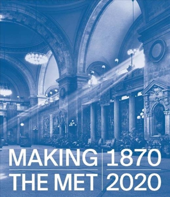 Making The Met, 1870-2020