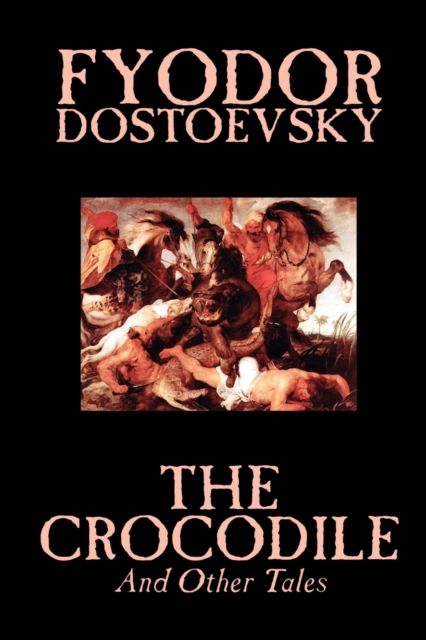 Crocodile and Other Tales by Fyodor Mikhailovich Dostoevsky, Fiction, Literary