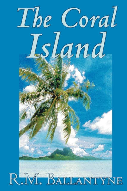 Coral Island by R.M. Ballantyne, Fiction, Literary, Action & Adventure