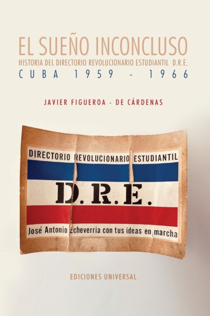 SUE?O INCONCLUSO. Historia del Directorio Revolucionario Estudiantil Cuba, 1959-1966