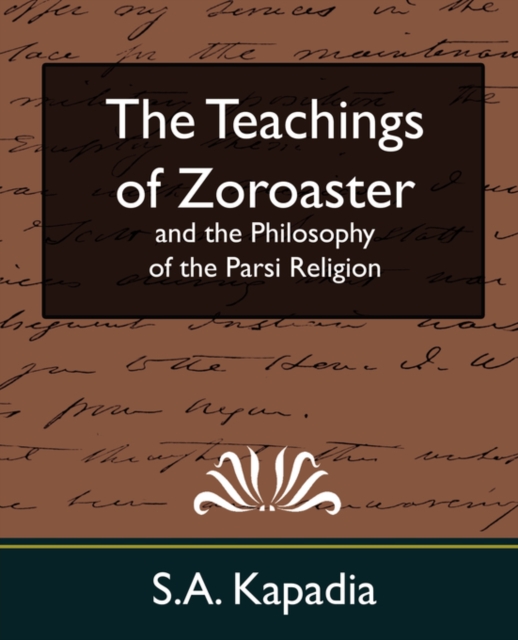 Teachings of Zoroaster and the Philosophy of the Parsi Religion (New Edition)
