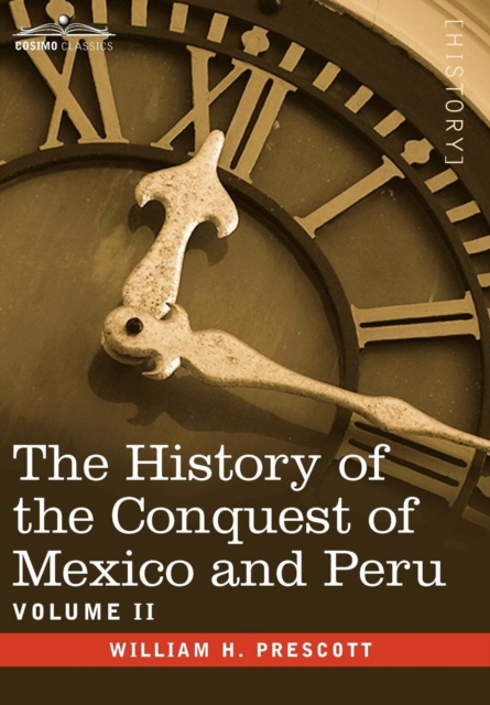 History of the Conquest of Mexico & Peru - Volume II