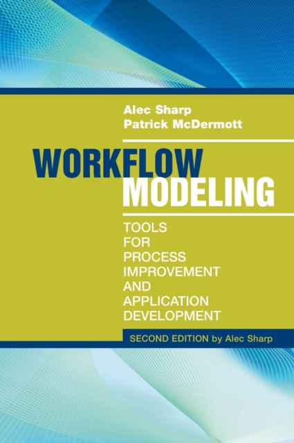 Workflow Modeling: Tools for Process Improvement and Applications, Second Edition