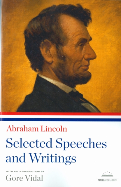 Abraham Lincoln: Selected Speeches and Writings