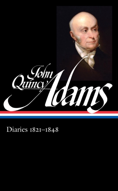 John Quincy Adams: Diaries Vol. 2 1821-1848 (LOA #294)