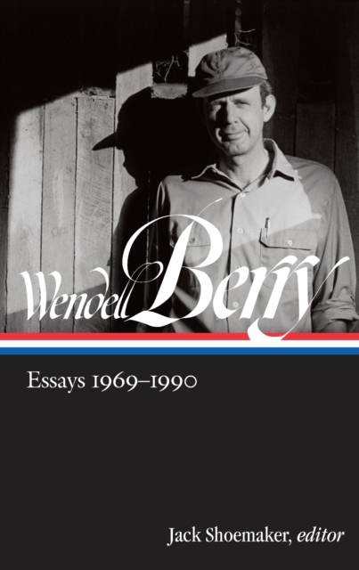 Wendell Berry: Essays 1969 - 1990