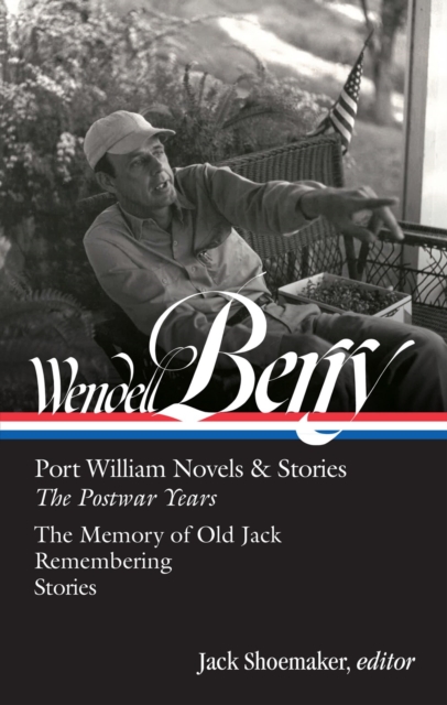 Wendell Berry: Port William Novels & Stories: The Postwar Years (loa #381)
