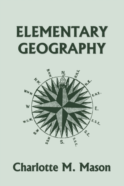 Elementary Geography, Book I in the Ambleside Geography Series (Yesterday's Classics)