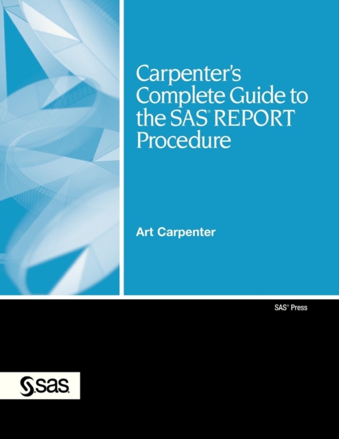 Carpenter's Complete Guide to the SAS REPORT Procedure