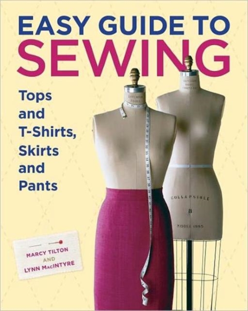 Easy Guide to Sewing Tops and T–Shirts, Skirts and  Pants