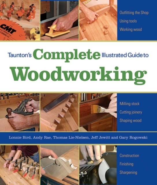 Taunton's Complete Illustrated Guide to Woodworkin g