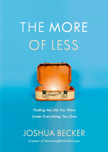 More of Less: Finding the Life you Want Under Everything you Own