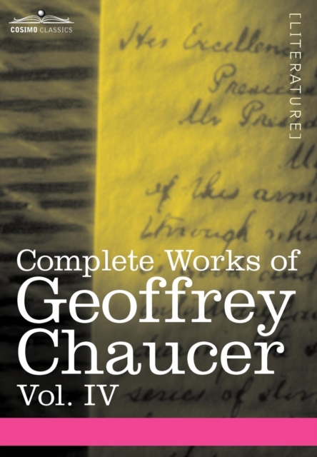 Complete Works of Geoffrey Chaucer, Vol. IV