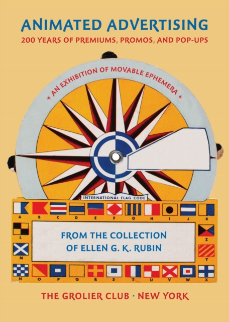 Animated Advertising - 200 Years of Premiums, Promos, and Pop-ups, from the Collection of Ellen G. K. Rubin