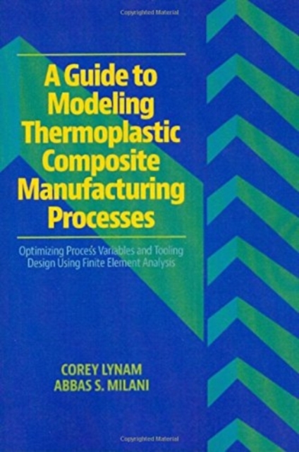 Guide to Modeling Thermoplastic Composite Manufacturing Processes