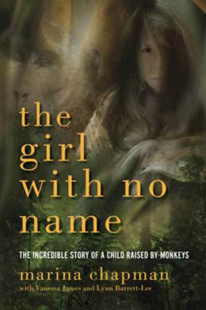 Girl With No Name - The Incredible Story of a Child Raised by Monkeys