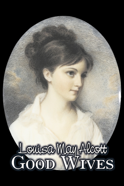 Good Wives by Louisa May Alcott, Fiction, Family, Classics