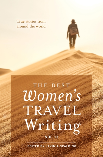 The Best Women's Travel Writing, Volume 13