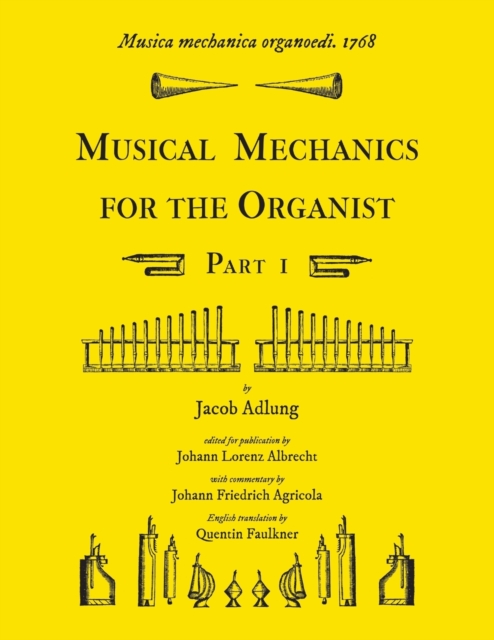 Musica mechanica organoedi / Musical mechanics for the organist, Part 1