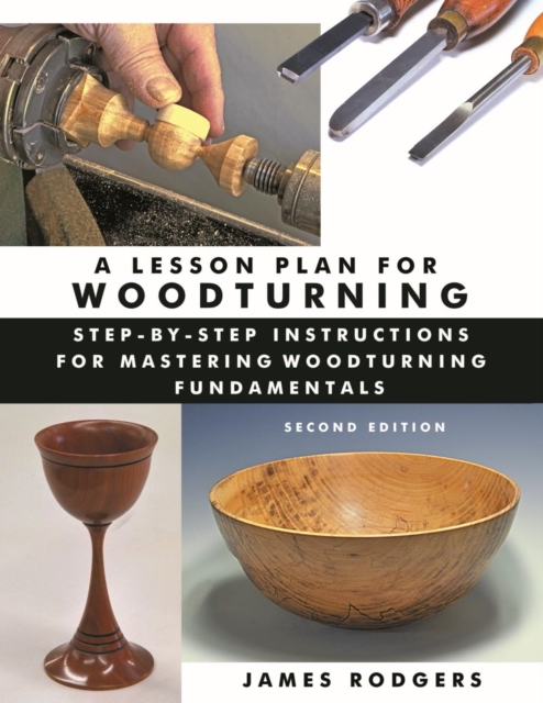 Lesson Plan for Woodturning, 2nd Edition: Step-by-Step Instructions for Mastering Woodturning Fundamentals