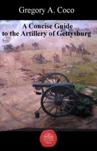 Concise Guide to the Artillery at Gettysburg