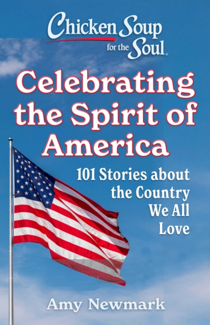 Chicken Soup for the Soul: Celebrating the Spirit of America