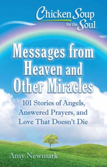 Chicken Soup for the Soul: Messages from Heaven and Other Miracles