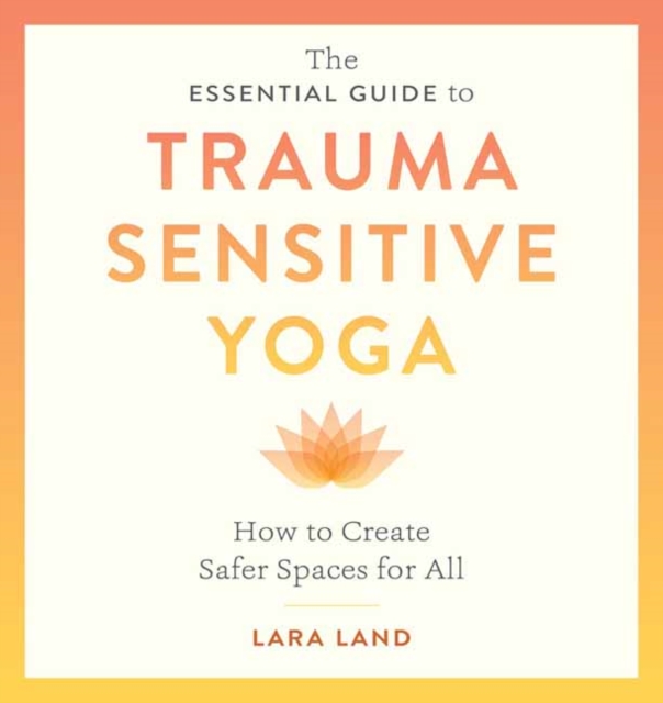 Essential Guide to Trauma Sensitive Yoga