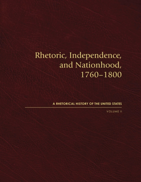 Rhetoric, Independence, and Nationhood, 1760–1800, Volume II