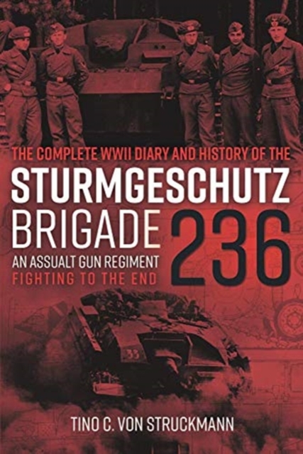 Complete WWII Diary and History of the SturmgeschuTz Brigade 236