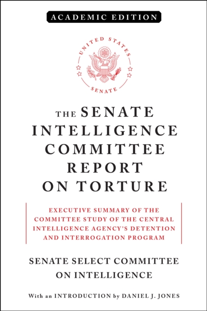 Senate Intelligence Committee Report on Torture (Academic Edition)