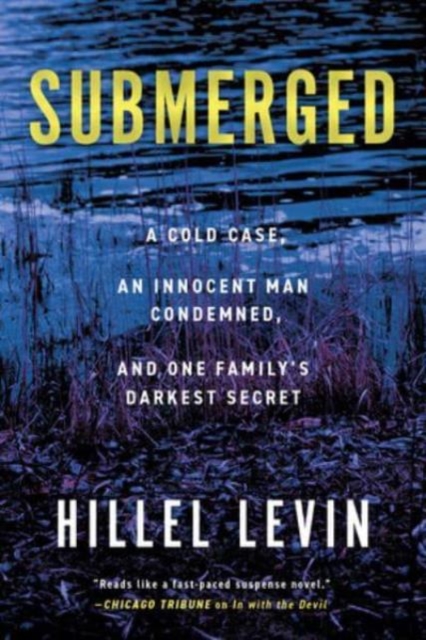 Submerged - How a Cold Case Condemned an Innocent Man to Hide a Family's Darkest Secret