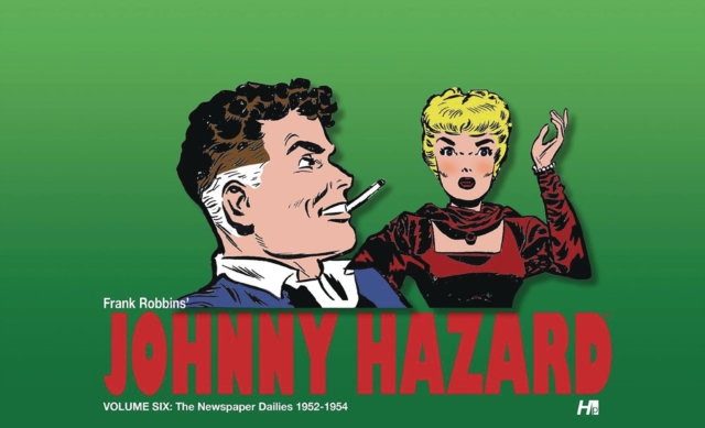 Johnny Hazard The Newspaper Dailies Volume Six: 1952-1954