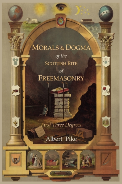 Morals and Dogma of the Ancient and Accepted Scottish Rite of Freemasonry