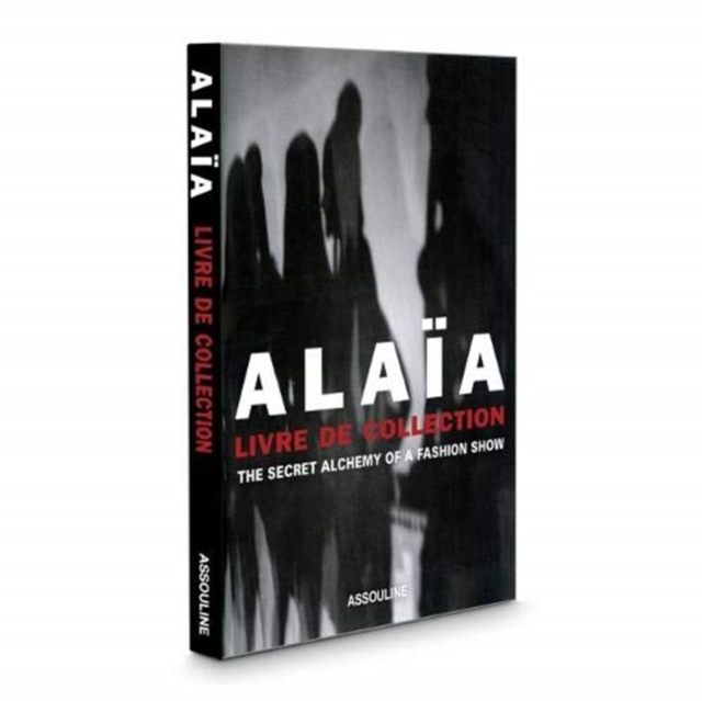 Alaia, Livre de Collection: The Secret Alchemy of a Fashion Show