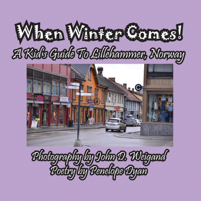 When Winter Comes! a Kid's Guide to Lillehammer, Norway