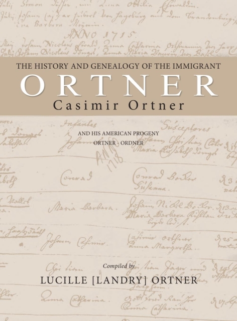 History and Genealogy of the Immigrant Casimir Ortner