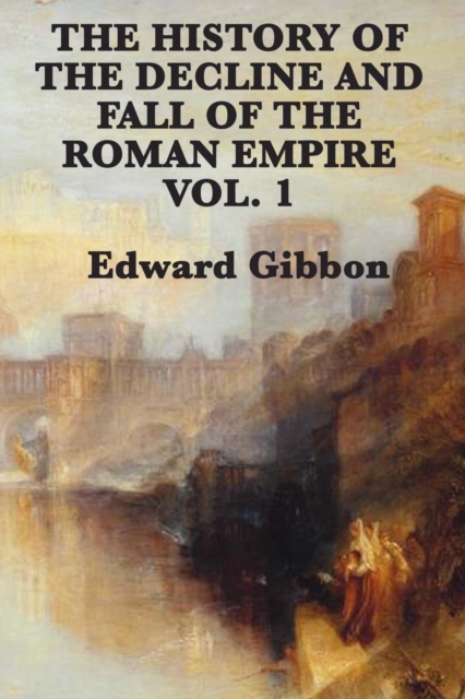 History of the Decline and Fall of the Roman Empire Vol. 1