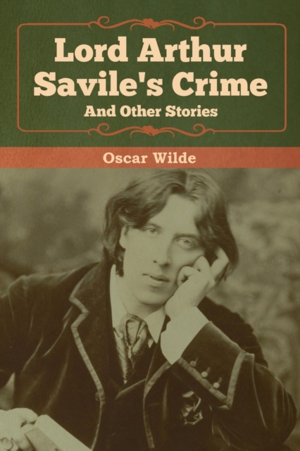 Lord Arthur Savile's Crime and Other Stories