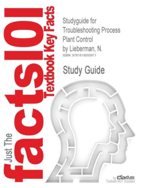 Studyguide for Troubleshooting Process Plant Control by Lieberman, N., ISBN 9780470425145