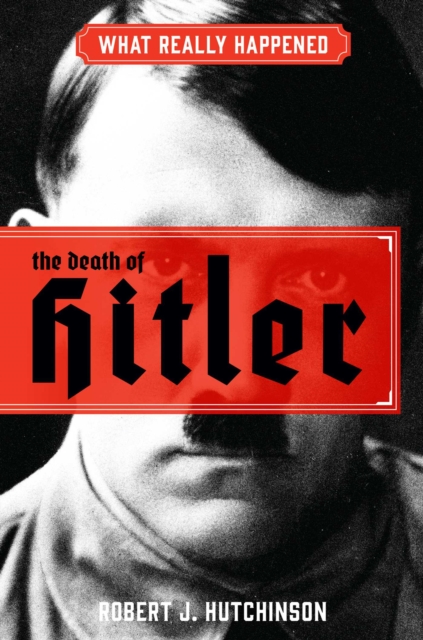 What Really Happened: The Death of Hitler