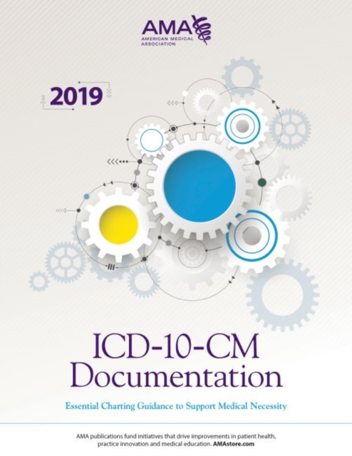 ICD-10-CM Documentation: Essential Charting Guidance to Support Medical Necessity 2019