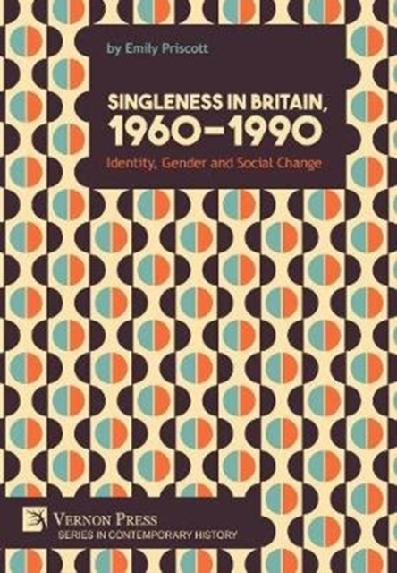 Singleness in Britain, 1960-1990: Identity, Gender and Social Change