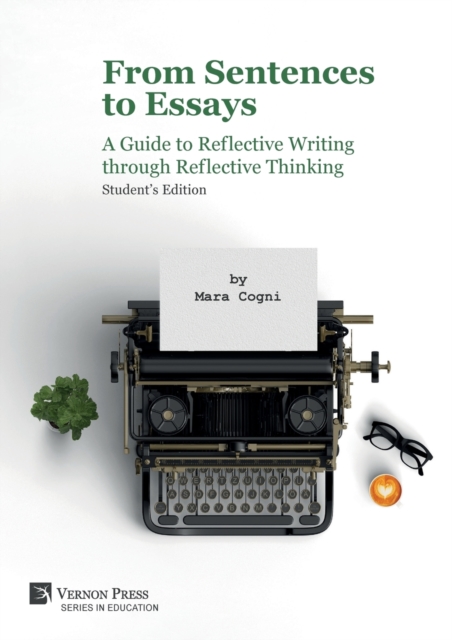 From Sentences to Essays: A Guide to Reflective Writing through Reflective Thinking